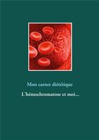 Couverture du livre « Mon carnet diététique : l'hémochromatose et moi... » de Cedric Menard aux éditions Books On Demand