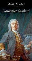 Couverture du livre « Domenico Scarlatti » de Martin Mirabel aux éditions Actes Sud