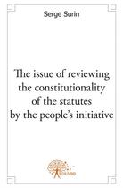Couverture du livre « The issue of reviewing the constitutionality of the statutes by the people's initiative » de Serge Surin aux éditions Edilivre