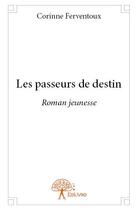 Couverture du livre « Les passeurs de destin » de Corinne Ferventoux aux éditions Edilivre