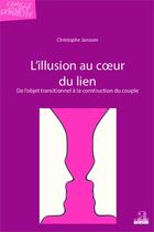 Couverture du livre « L'illusion au coeur du lien ; de l'objet transitionnel à la construction du couple » de Christophe Janssen aux éditions Academia