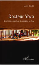 Couverture du livre « Docteur Yovo ; une histoire de chirurgie solidaire au Togo » de Lionel Charbit aux éditions Editions L'harmattan