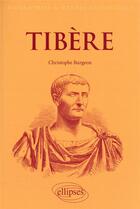 Couverture du livre « Tibère : l'empereur mal-aimé » de Christophe Burgeon aux éditions Ellipses