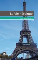 Couverture du livre « La vie héroïque » de Yaovi Fadzi Kpodzro aux éditions Publibook