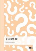 Couverture du livre « Chambre 364 » de Francois Casanova aux éditions Publibook