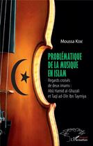 Couverture du livre « Problématique de la musqiue en islam ; regards croisés de deux imams : Abu Hamid al-Ghazali et Taqi ad-Din Ibn Taymiya » de Moussa Kebe aux éditions L'harmattan