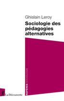 Couverture du livre « Sociologie des pédagogies alternatives » de Ghislain Leroy aux éditions La Decouverte