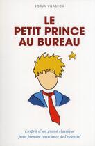 Couverture du livre « Le Petit Prince au bureau ; l'esprit d'un grand classique pour prendre conscience de l'essentiel » de Borje Vilaseca aux éditions L'opportun