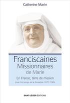 Couverture du livre « Les Franciscaines missionnaires de Marie » de Catherine Marin aux éditions Saint-leger