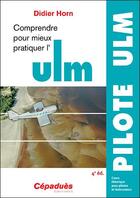 Couverture du livre « Comprendre pour mieux pratiquer l'ULM (4e édition) » de Didier Horn aux éditions Cepadues