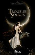 Couverture du livre « Troubles songes » de Soutoul Stephane aux éditions Rebelle Editions