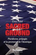 Couverture du livre « Sacred ground ; pluralisme, préjudice et promesse de l'Amérique » de Eboo Patel aux éditions Paul & Mike