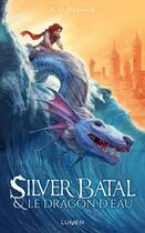 Couverture du livre « Silver Batal et le dragon d'eau » de K. D. Halbrook aux éditions Lumen