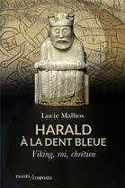 Couverture du livre « Harald à la dent blue : Viking, roi, chrétien » de Malbos Lucie aux éditions Passes Composes