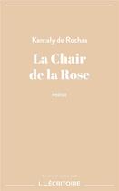 Couverture du livre « La chair de la rose » de Kantaly De Rochas aux éditions L'ecritoire