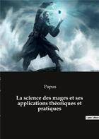 Couverture du livre « La science des mages et ses applications theoriques et pratiques » de Papus aux éditions Culturea