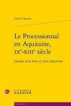 Couverture du livre « Le Processionnal en Aquitaine, IXe-XIIIe siècle ; genèse d'un livre et d'un répertoire » de Clement Gisele aux éditions Classiques Garnier