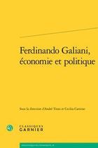 Couverture du livre « Ferdinando Galiani, économie et politique » de  aux éditions Classiques Garnier