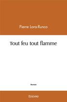 Couverture du livre « Tout feu tout flamme » de Pierre Lora-Runco aux éditions Edilivre