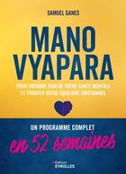 Couverture du livre « Manovyapara : Un programme complet en 52 semaines pour prendre soin de votre santé mentale et trouver votre équilibre émotionnel » de Samuel Ganes aux éditions Eyrolles