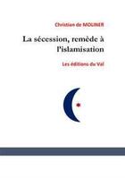 Couverture du livre « La sécession, remède à l'islamisation ? » de Christian De Moliner aux éditions Du Val