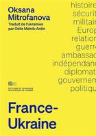 Couverture du livre « France-Ukraine : Une histoire des relations diplomatiques et militaires ; 1993-2023 » de Oksana Mitrofanova aux éditions Maison Des Sciences De L'homme
