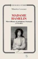 Couverture du livre « Madame Hamelin : Merveilleuse et turbulente Fortunée (1776-1851) » de Maurice Lescure aux éditions L'harmattan