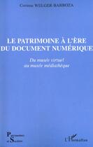 Couverture du livre « Le patrimoine a l'ere du document numerique - du musee virtuel au musee mediatheque » de Welger-Barboza C. aux éditions L'harmattan