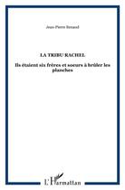 Couverture du livre « La tribu rachel : Ils étaient six frères et soeurs à brûler les planches » de Jean-Pierre Renau aux éditions L'harmattan