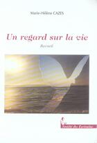 Couverture du livre « Un Regard Sur La Vie » de Marie-Helene Cazes aux éditions Societe Des Ecrivains