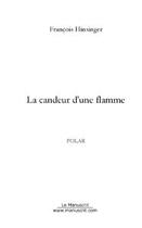 Couverture du livre « La candeur d'une flamme » de Francois Hinsinger aux éditions Editions Le Manuscrit