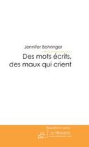 Couverture du livre « Des mots ecrits, des maux qui crient » de Jennifer Bohringer aux éditions Editions Le Manuscrit