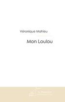 Couverture du livre « Mon loulou ; la jeune femme au coeur d'oiseau » de Veronique Mahieu aux éditions Editions Le Manuscrit