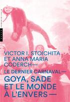 Couverture du livre « Le dernier carnaval ; Goya, Sade et le monde à l' envers » de Victor L. Stoichita et Anna Maria Goderch aux éditions Hazan