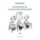 Couverture du livre « Le paradoxe de la précocité intellectuelle » de Daniel Jachet aux éditions Benevent