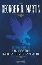 Couverture du livre « Le trône de fer Tome 12 : un festin pour les corbeaux » de George R. R. Martin aux éditions Pygmalion