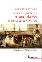 Couverture du livre « Fêtes de précepte et jours chômés ; du Moyen Âge au début du XXe siècle » de Philippe Desmette et Philippe Martin aux éditions Pu Du Septentrion