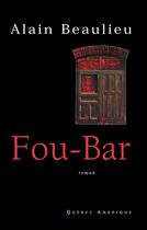 Couverture du livre « Fou bar » de Beaulieu A aux éditions Les Editions Quebec Amerique
