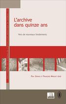 Couverture du livre « Archive dans quinze ans ; vers de nouveaux fondements » de  aux éditions Academia