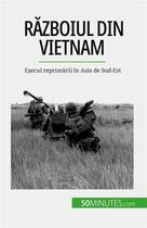 Couverture du livre « R?zboiul din Vietnam : E?ecul reprim?rii în Asia de Sud-Est » de Theliol Mylene aux éditions 50minutes.com