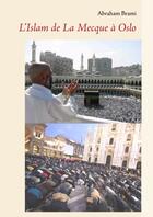 Couverture du livre « L'Islam de la Mecque à Oslo » de Abraham Brami aux éditions Books On Demand