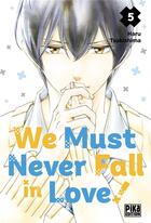 Couverture du livre « We must never fall in love ! Tome 5 » de Haru Tsukishima aux éditions Pika
