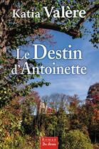 Couverture du livre « Le destin d'Antoinette » de Katia Valere aux éditions De Boree