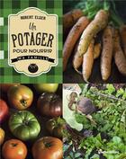 Couverture du livre « Un potager pour nourrir sa famille » de Robert Elger aux éditions Rustica