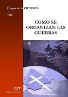 Couverture du livre « Cómo se organizan las guerras » de Duque De La Victoria Pablo Montesino Y Espartero aux éditions Saint-remi