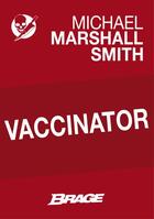 Couverture du livre « Vaccinator » de Michael Marshall Smith aux éditions Brage