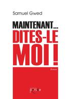 Couverture du livre « Maintenant... dites-le moi ! » de Gwed Samuel aux éditions Persee