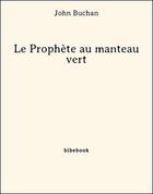 Couverture du livre « Le prophète au manteau vert » de John Buchan aux éditions Bibebook