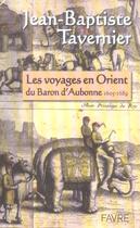 Couverture du livre « Les voyages en orient du baron d'aubonne 1605-1689 » de Tavernier J-B. aux éditions Favre