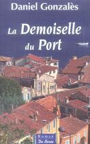 Couverture du livre « Demoiselle Du Port (La) » de Daniel Gonzales aux éditions De Boree